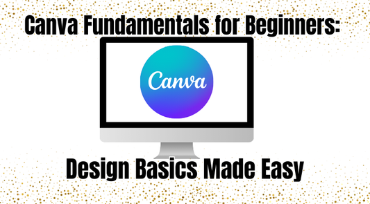 Canva Fundamentals for Beginners